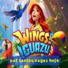 pat santos vagas hoje